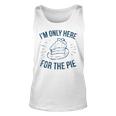 Im Only Here For The Pie Thanksgiving Thanksgiving Tank Top
