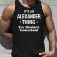 Alexander Thing Name Family Funny Alexander Funny Gifts Unisex Tank Top Gifts for Him