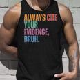 Always Cite Your Evidence Bruh Retro Vintage Tank Top Gifts for Him