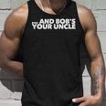 And Bobs Your Uncle - Unisex Tank Top Gifts for Him