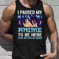 Anime Otaku I Paused My Anime To Be Here This Better Be Good Unisex Tank Top Gifts for Him