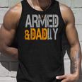 Armed And Dadly Funny Deadly Father For Fathers Day 2023 Unisex Tank Top Gifts for Him