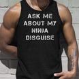 Ask Me About My Ninja Disguise Funny Face Parody Gift Unisex Tank Top Gifts for Him