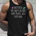 Bacteria The Only Culture Some People Will Ever Have Unisex Tank Top Gifts for Him