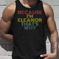 Because Im Eleanor Thats Why Funny Personalized Name Unisex Tank Top Gifts for Him