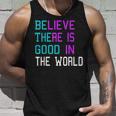 Believe There Is Good In The World Be The Good Kindness Tank Top Gifts for Him