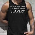 Black History Is More Than Slavery Black History Month Bla Unisex Tank Top Gifts for Him