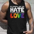 Be Careful Who You Hate It Could Be Someone You Love Pride Tank Top Gifts for Him