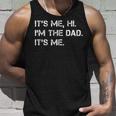 Dad Its Me Hi Im The Dad Its Me Funny New Dady Father Unisex Tank Top Gifts for Him