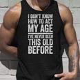 I Don't Know How To Act My Age Retirement Tank Top Gifts for Him