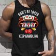 Don't Be A Loser Keep Gambling Tank Top Gifts for Him