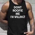 Don’T Roofie Me Im Willing Funny Dont Roofie Me Im Unisex Tank Top Gifts for Him