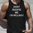 Don’T Roofie Me Im Willing Unisex Tank Top Gifts for Him