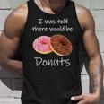 Doughnut I Was Told There Would Be Donuts Donut Lover Unisex Tank Top Gifts for Him