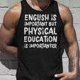 English Is Important But Physical Education Is Importanter Unisex Tank Top Gifts for Him