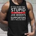 If You Ever Feel Stupid Just Think Of Biden's Supporters Tank Top Gifts for Him