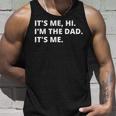 Fathers Day Its Me Hi Im The Dad Its Me For Daddy Unisex Tank Top Gifts for Him
