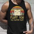 Fluff You You Fluffin Fluff Funny Meow Cat Kitten Unisex Tank Top Gifts for Him