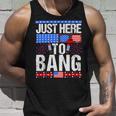 Fourth Of July 4Th Of July Im Just Here To Bang Patriotic Unisex Tank Top Gifts for Him