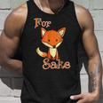 Funny For Fox Sake Novelty Gifts For Fox Lovers Funny Gifts Unisex Tank Top Gifts for Him