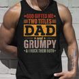 God Gifted Me Two Titles Dad And Grumpy Funny Fathers Day Unisex Tank Top Gifts for Him