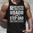 God Gifted Me Two Titles Dad And Stepdad Funny Fathers Day Unisex Tank Top Gifts for Him
