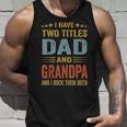 Grandpa For Men I Have Two Titles Dad And Grandpa Unisex Tank Top Gifts for Him