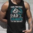 Grandpa For Men | I Have Two Titles Dad And Grandpa Unisex Tank Top Gifts for Him