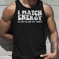 Groovy I Match Energy So How We Gon Act Today Unisex Tank Top Gifts for Him