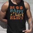 Be Happy Lift Heavy Workout For Gym Lover Bodybuilder Tank Top Gifts for Him