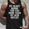 My Heart Burns For You More Than My Acid Reflux Tank Top Gifts for Him