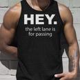 Hey Left Lane For Passing Funny Road Rage Annoying Drivers Unisex Tank Top Gifts for Him