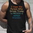 I Hope The Person Who Drives Trump To Prison Named Brandon Tank Top Gifts for Him