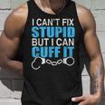 I Cant Fix Stupid But I Can Cuff It Great Policemen Unisex Tank Top Gifts for Him