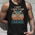 I Cant I Have Plans In The Garage Car Mechanic Hobby Tools Unisex Tank Top Gifts for Him