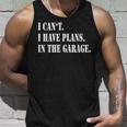 I Cant I Have Plans In The Garage Fathers Day Car Mechanics Unisex Tank Top Gifts for Him