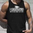 I Graduated Now Im Like Smart And Stuff Graduation Unisex Tank Top Gifts for Him