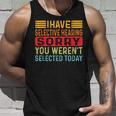 I Have Selective Hearing You Werent Selected Today Unisex Tank Top Gifts for Him