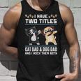 I Have Two Titles Cat Dad And Dog Dad And I Rock Them Both Unisex Tank Top Gifts for Him