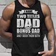 I Have Two Titles Dad And Bonus Dad Funny Fathers Day Gift Unisex Tank Top Gifts for Him