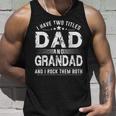 I Have Two Titles Dad And Grandad Fathers Day Gifts Unisex Tank Top Gifts for Him