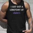 I Just Got A Lobotomy At Funny Quote Unisex Tank Top Gifts for Him