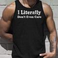 I Literally Dont Even Care Funny Quote Unisex Tank Top Gifts for Him
