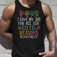 I Love My Job For All The Little Reasons Educator Life Unisex Tank Top Gifts for Him
