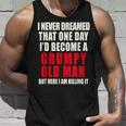 I Never Dreamed Id Be A Grumpy Old Man But Im Killing It Unisex Tank Top Gifts for Him