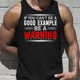 If You Cant Be A Good Example Be A WarningUnisex Tank Top Gifts for Him