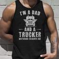 Im A Dad And A Trucker Nothing Scares Me Funny Trucker Dad Gifts - Im A Dad And A Trucker Nothing Scares Me Funny Trucker Dad Gifts Unisex Tank Top Gifts for Him
