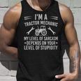 Im A Tractor Mechanic My Level Of Sarcasm Depends On Your Level Of Stupidity - Im A Tractor Mechanic My Level Of Sarcasm Depends On Your Level Of Stupidity Unisex Tank Top Gifts for Him