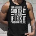 Im Gonna Let God Fix It Because If I Fix It Im Going To Jail Unisex Tank Top Gifts for Him