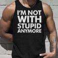 Im Not With Stupid AnymoreFunny Quotes Message Saying Unisex Tank Top Gifts for Him